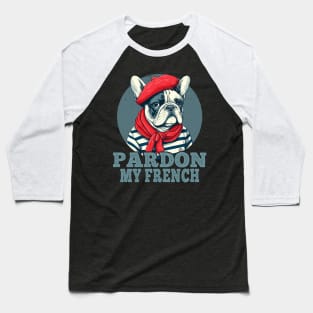 Pardon My French Funny French Bulldog Baseball T-Shirt